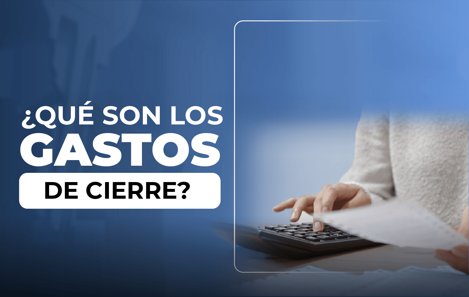 ¿Sabes qué son los gastos de cierre?