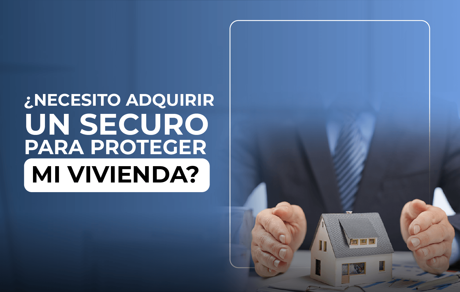 Adquiere un seguro para proteger tu vivienda