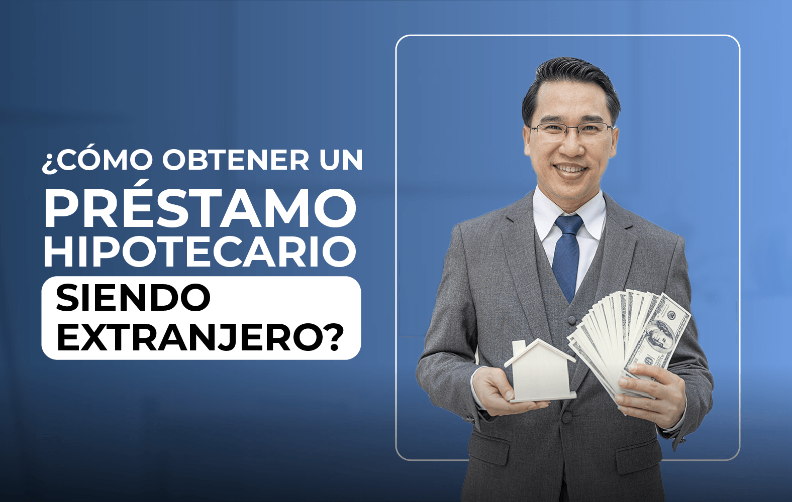 ¿Cómo obtener un préstamo hipotecario siendo extranjero?