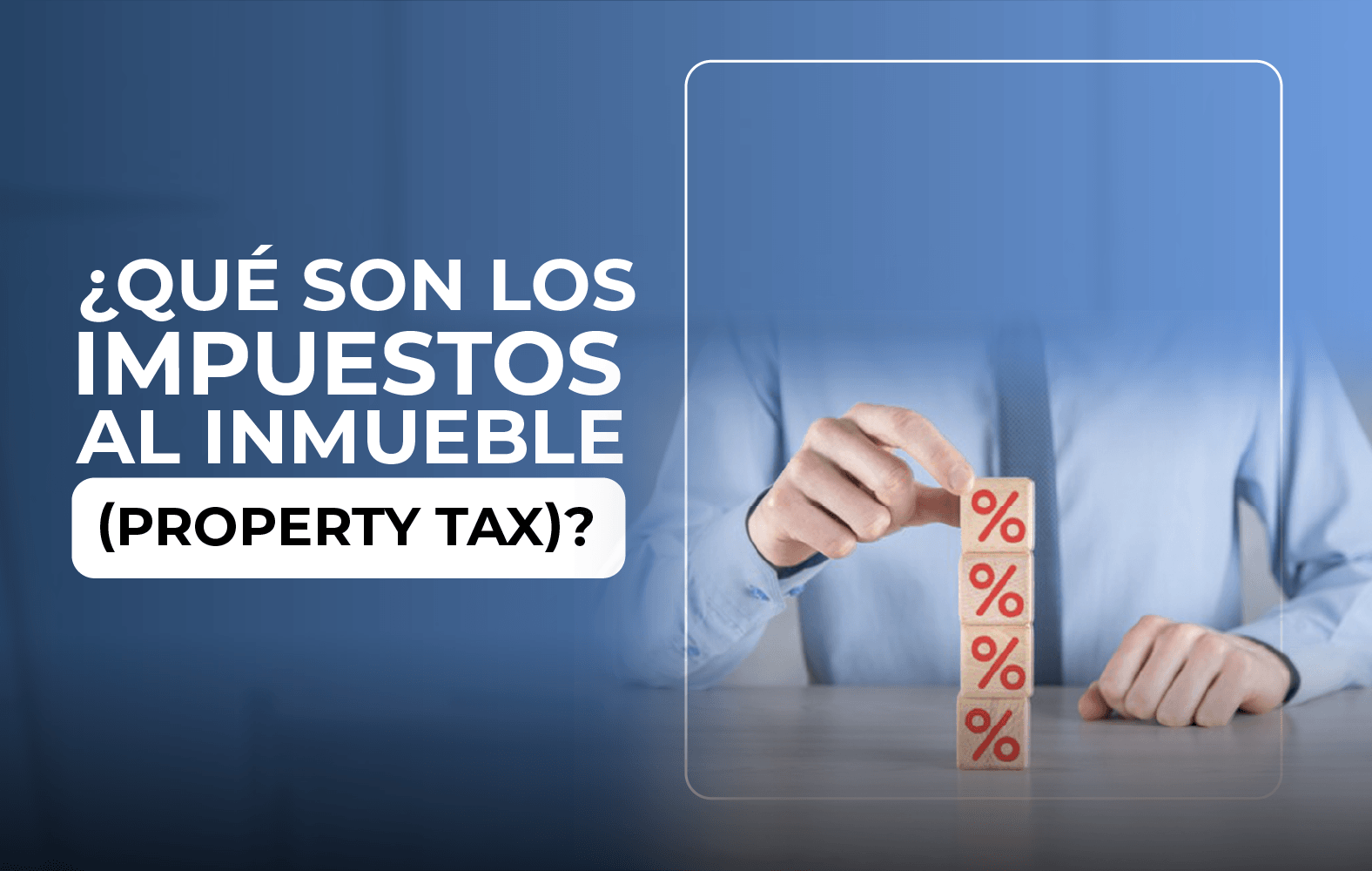 ¿Qué son los impuestos al inmueble (property tax)?