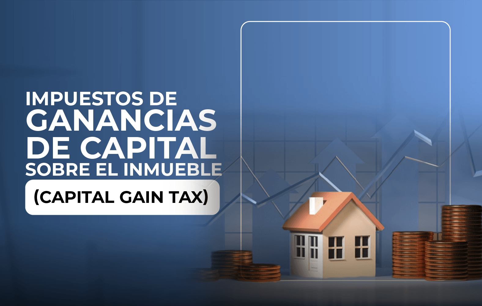 Conoce los impuestos sobre las ganancias de capital