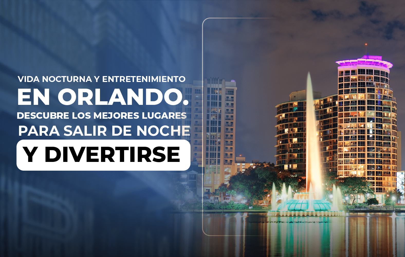 Vida nocturna y entretenimiento en Orlando. Descubre los mejores lugares para salir de noche y divertirse en Orlando.