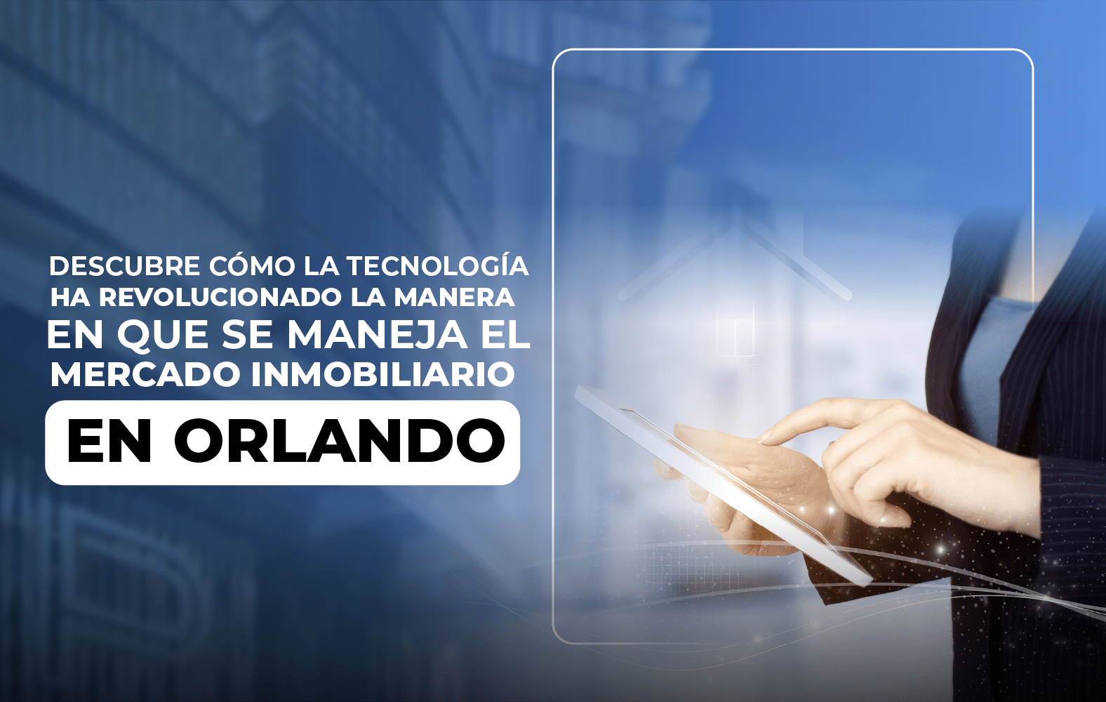 Descubre cómo la tecnología ha revolucionado la manera en que se maneja el mercado inmobiliario en Orlando.