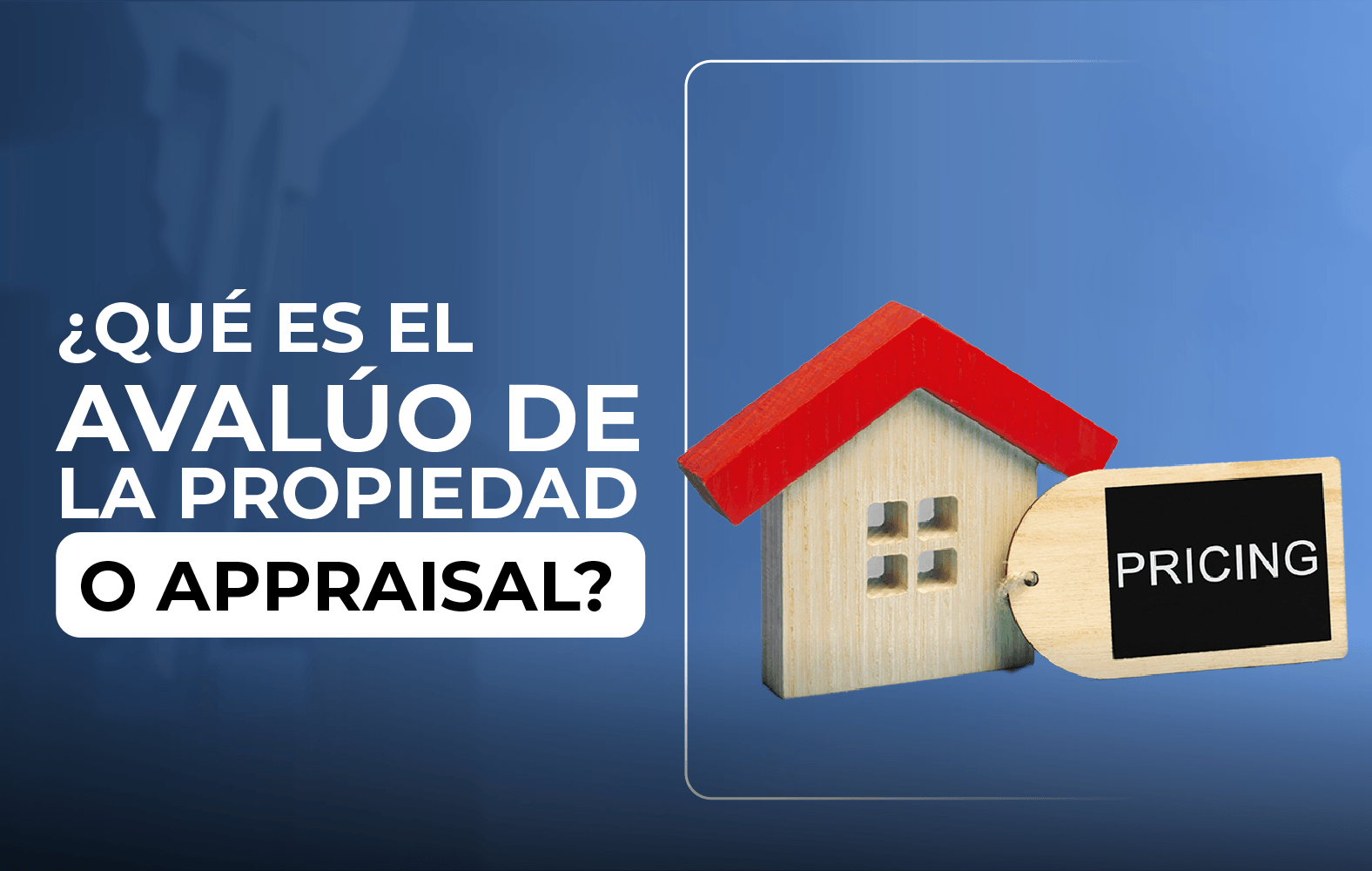 ¿Sabes qué es el avalúo de la propiedad a appraisal?