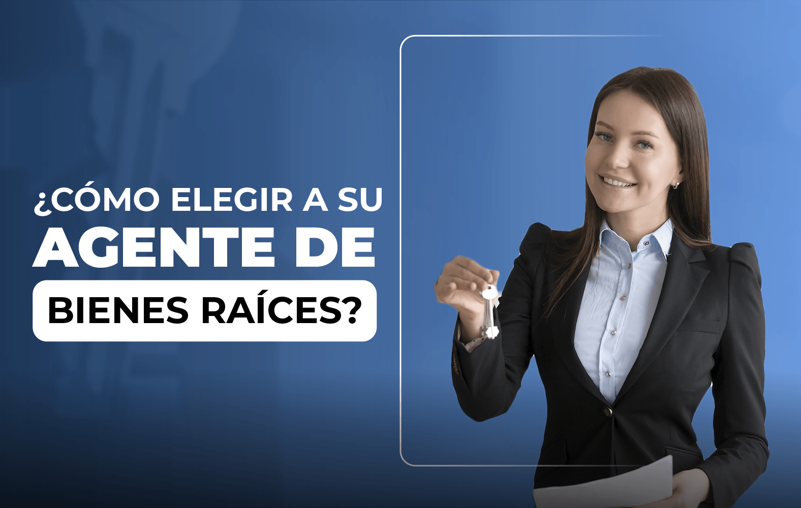 Te enseñamos a cómo elegir un buen agente de bienes raíces